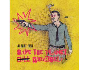 ALBERT FISH save the planet kill yourself CD